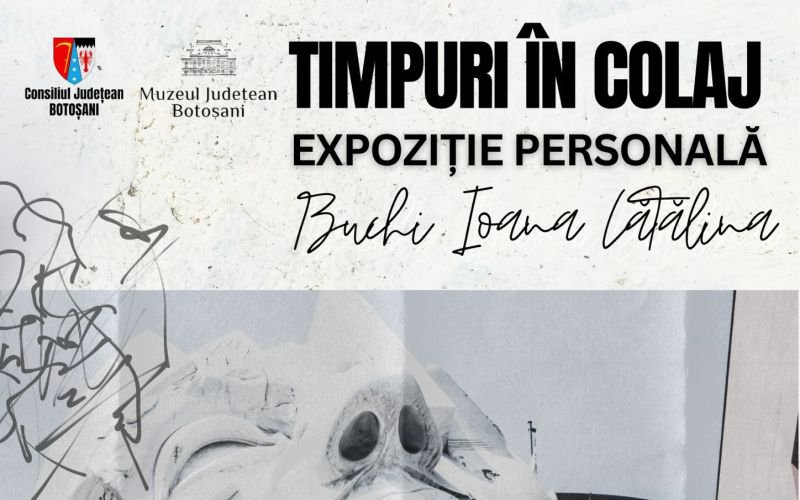 Muzeul Județean Botoșani găzduiește Expoziția personală „Timpuri în Colaj”