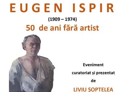 Expoziția comemorativă „Eugen Ispir (1909-1974) …