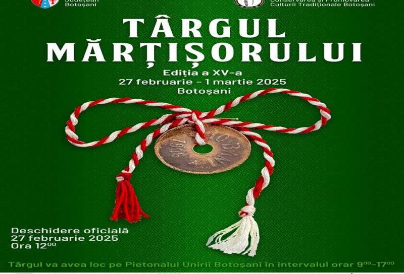 TÂRGUL MĂRȚIȘORULUI - Ediția a XV-a, 27 februarie - 1 martie 2025, Botoșani